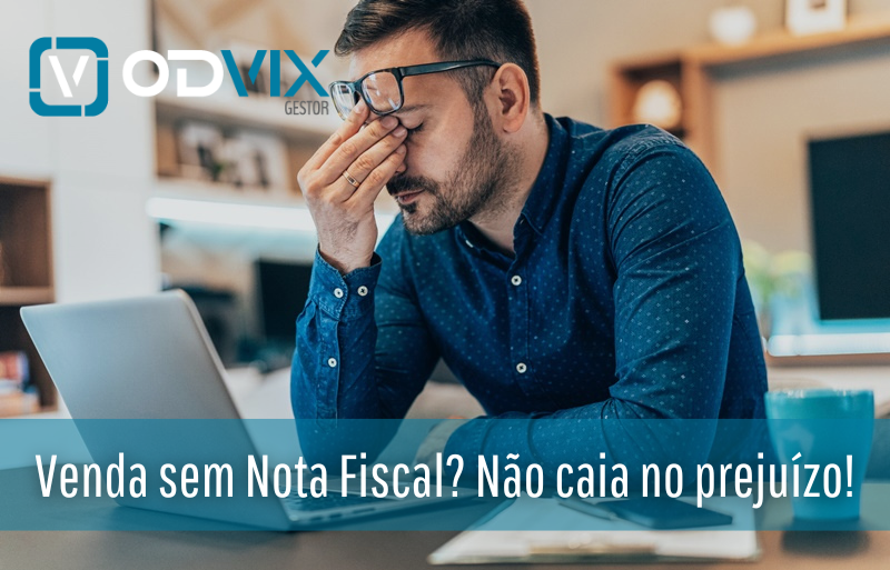 Venda sem Nota Fiscal? Não caia no prejuízo!
